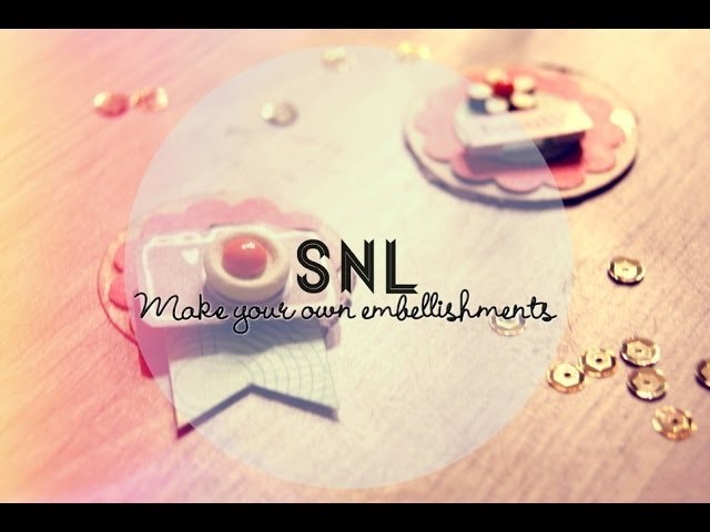 How to make your own embellishments (SNL)