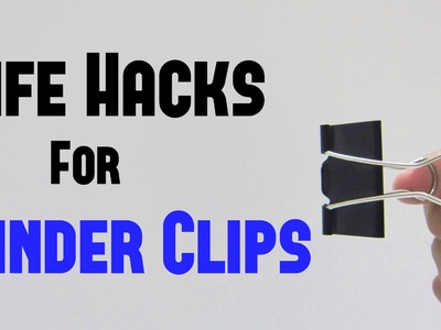 10 Life Hacks For Binder Clips You Should Need To Know