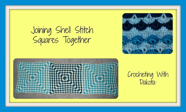 Crocheting with Dakota: Joining Shell Stitch Squares Together