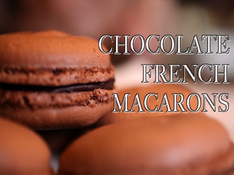 How to: Chocolate French Macarons (Recipe and Tips!)