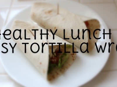 Healthy Lunch | Easy Tortilla Wrap