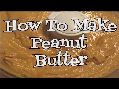 Homemade Peanut Butter Recipe ~ Noreen's Kitchen Basics