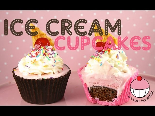ICE CREAM CUPCAKES! Perfect for Summer - by Cupcake Addiction