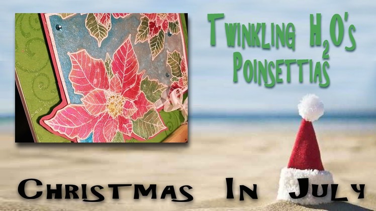 Christmas in July:  Watercolor Poinsetties w. Twinkling H20