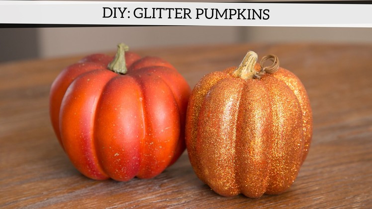 Holiday Decor DIY: How to Glitter Pumpkins