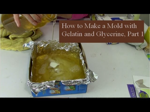 How To Make A Mold With Gelatin And Glycerine, Part 1