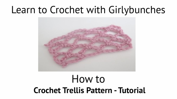 Learn to Crochet with Girlybunches - Crochet Trellis. Lattice Pattern - Tutorial