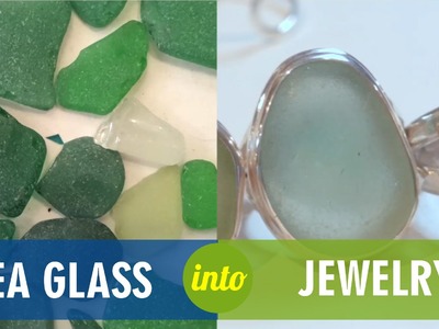 Upcycled Sea Glass into Jewelry