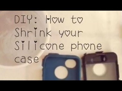 DIY: How to Shrink Your Silicone Phone Case
