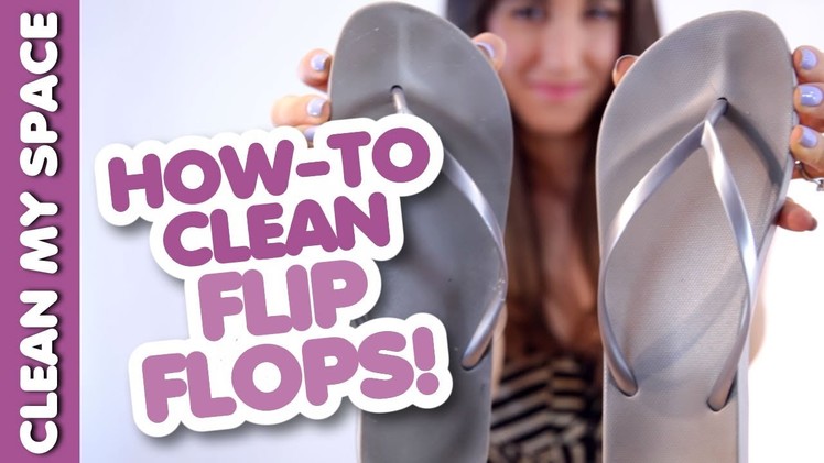 How to Clean Your Flip-Flops! Save Time & Money Cleaning Shoes & Footwear (Clean My Space)