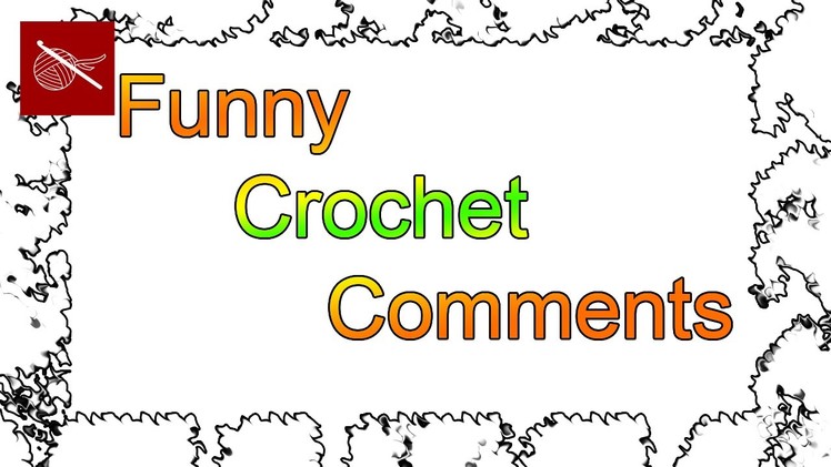Funny Comments on YouTube - Crochet Geek