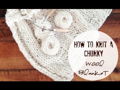 How to knit a Chunky Wool Blanket!