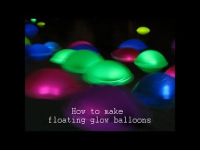 How to make FLOATING GLOW BALLOONS