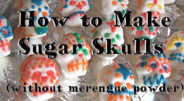 How to Make Sugar Skulls ♥ Without Merengue Powder!
