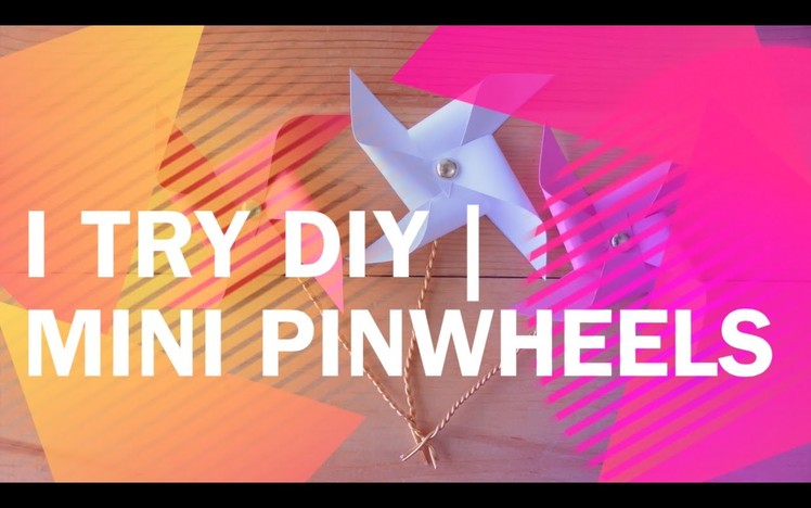 I Try DIY | Mini Pinwheels