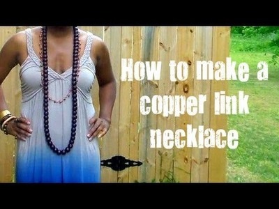 Tutorial: How to make a copper link necklace (or bracelet)