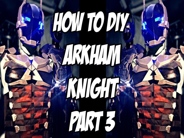 Arkham Knight How to DiY Gauntlets, Shoulder Bicep Guards  from Batman Arkham Knight Part 3