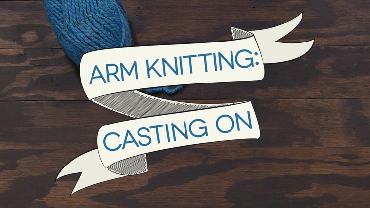 Arm Knitting: Casting On