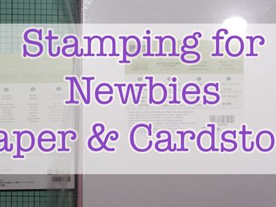 Stamping for Newbies Episode 2 Paper and Cardstock