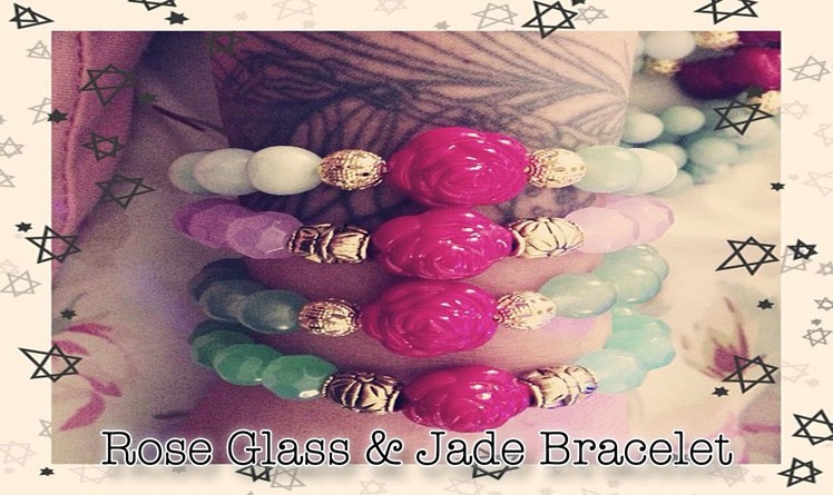 ▲ DIY Rose Jade & Glass Bracelets ▲