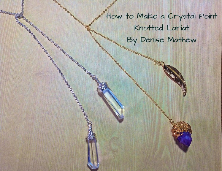How to Make a Crystal Point Knotted Lariat Necklace by Denise Mathew