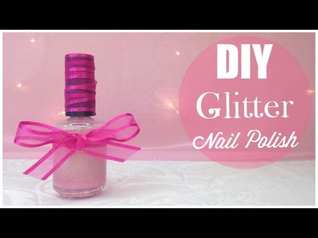 How to - Make Your Own Glitter Nail Polish