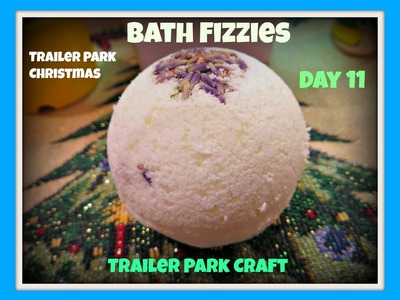 Make Your Own Bath Bomb Fizzies : Day 11 Trailer Park Christmas