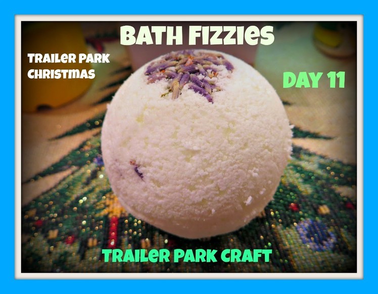 Make Your Own Bath Bomb Fizzies : Day 11 Trailer Park Christmas