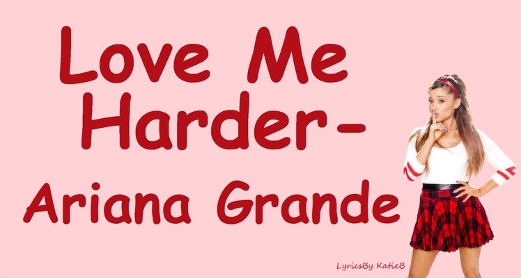 Love Me Harder (With Lyrics) - Ariana Grande Feat. The Weeknd