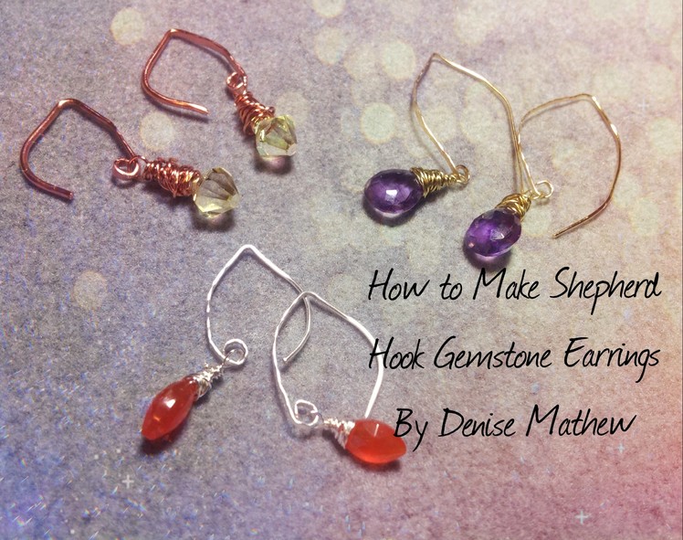 How to Make Shepherd Hook Gemstone Earrings by Denise Mathew