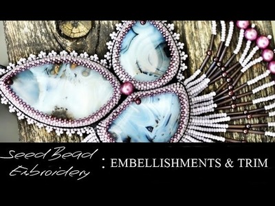 Seed Bead Embroidery: EMBELLISHMENTS AND TRIM