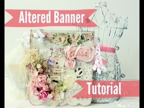 Tutorial - DIY Altered Banner Shabby Chic Style GDT GoneArtsy|How to
