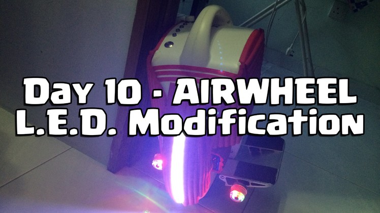AirWheel Mod LED Lights! - Day 10