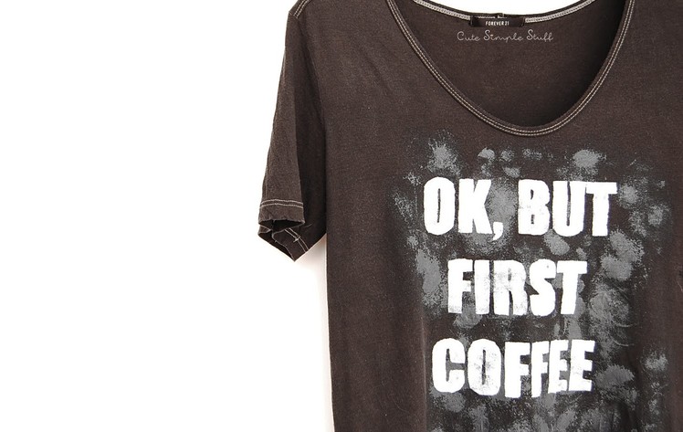 DIY "Ok, but first coffee" T-shirt