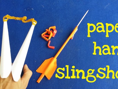 How to make a Paper Hand Slingshot that shoots Bullets and Arrow