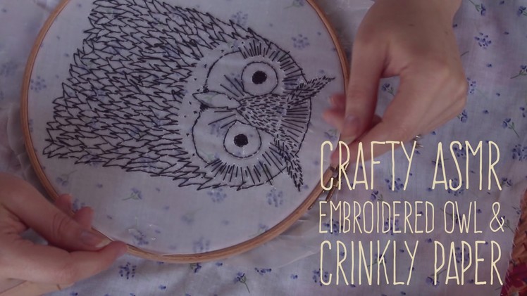 ASMR Crinkly Owl Embroidery - Soft Spoken. Crinkly Paper. Paper Tearing