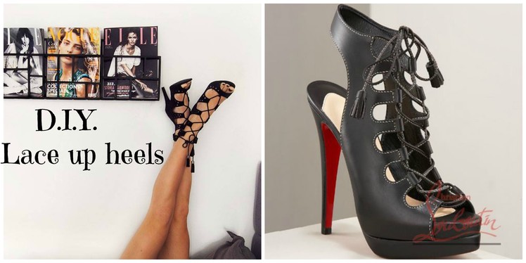 DIY How to make your own Jimmy Choo-Christian Louboutin kind of lace up heels