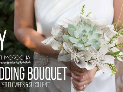 DIY Wedding Bouquet with Paper Flower & Succulent. Bouquet de Bodas