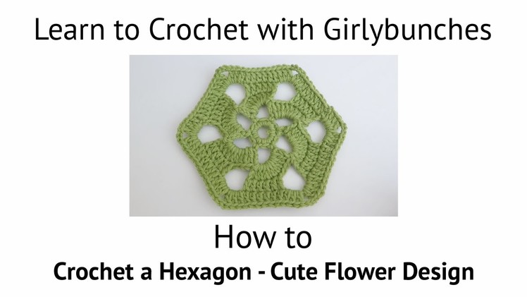 Learn to Crochet with Girlybunches - Hexagon with Flower Petal Design