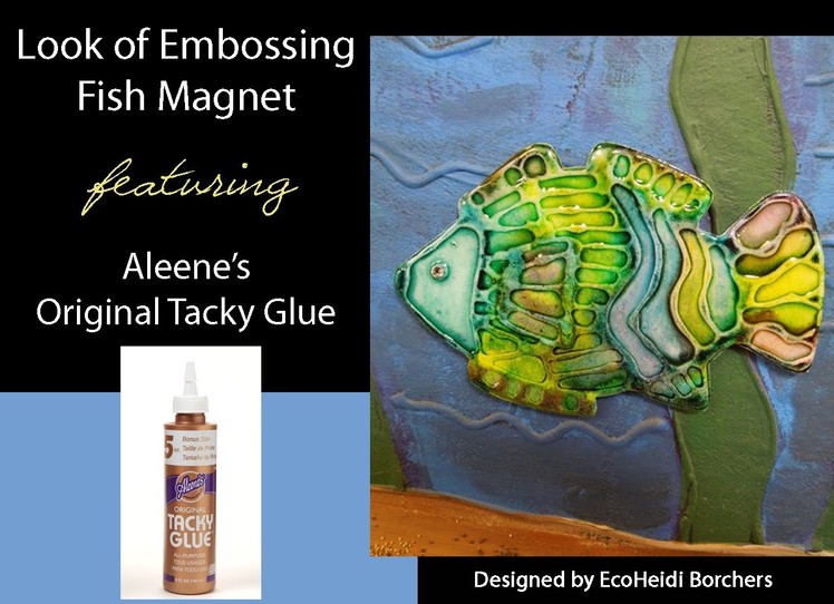 Look of Embossing Fish Magnet featuring Aleene's Tacky Glue