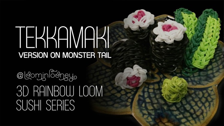 Tekkamaki on the Monster Tail: 3D Rainbow Loom Sushi Series