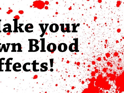 How to make your own Blood Effects