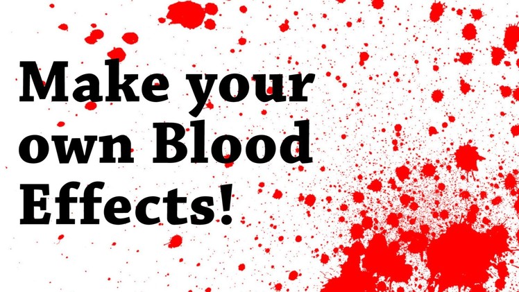 How to make your own Blood Effects