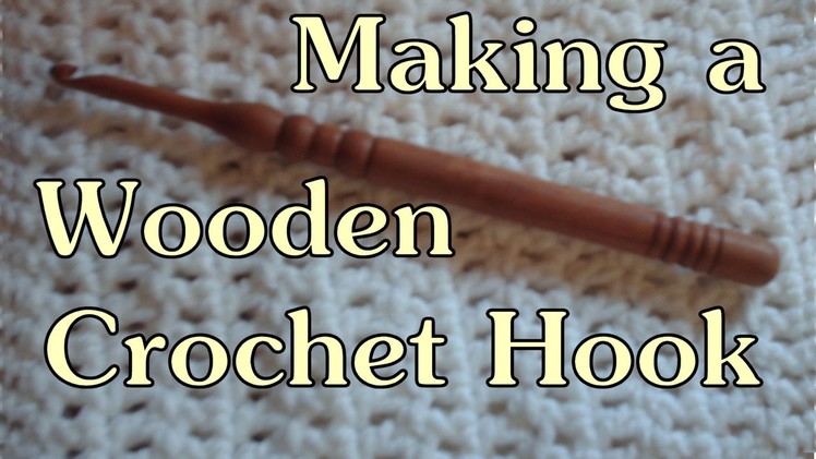 Making a Wooden Crochet Hook