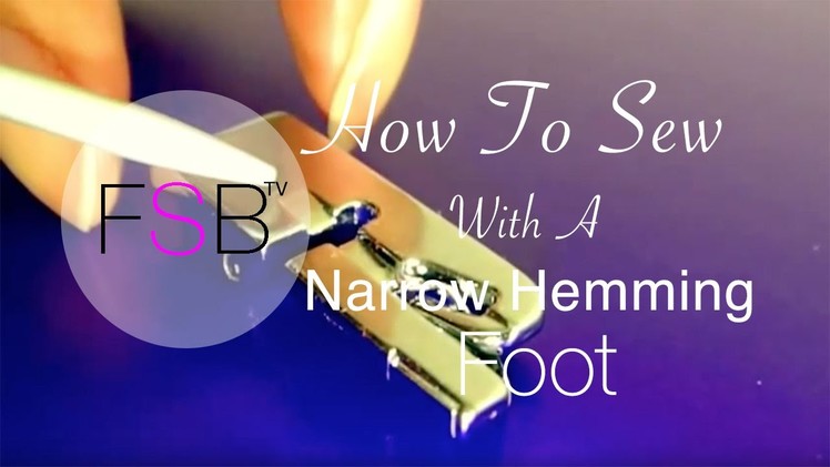 Sewing with a Narrow Hemming Foot