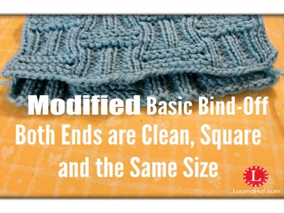 Modified Basic Bind Off on Loom Both Ends are the Same Size, Edges are Clean and Square