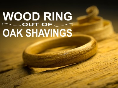 Wooden ring out of Oak shavings