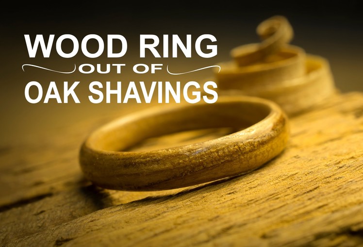 Wooden ring out of Oak shavings
