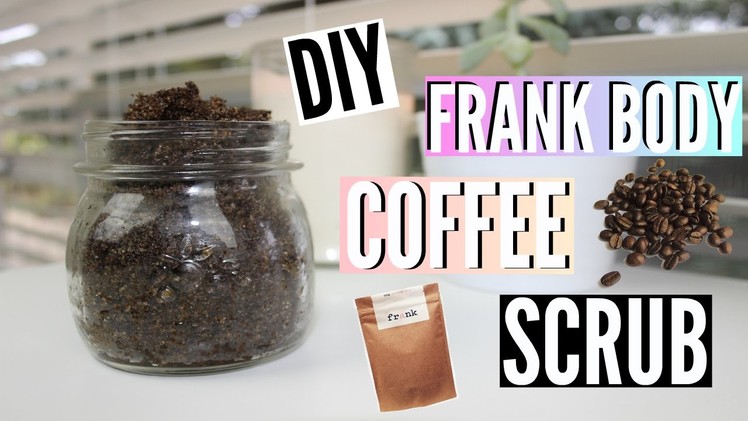 DIY Frank Body Coffee Scrub!