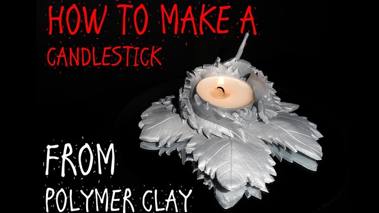 HOW TO MAKE A CANDLESTICK –.MAPLE LEAVES. – POLYMER CLAY TUTORIAL